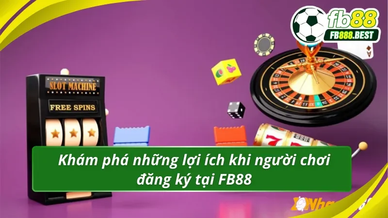 Lợi ích khi đăng ký FB88 trở thành hội viên tại nhà cái