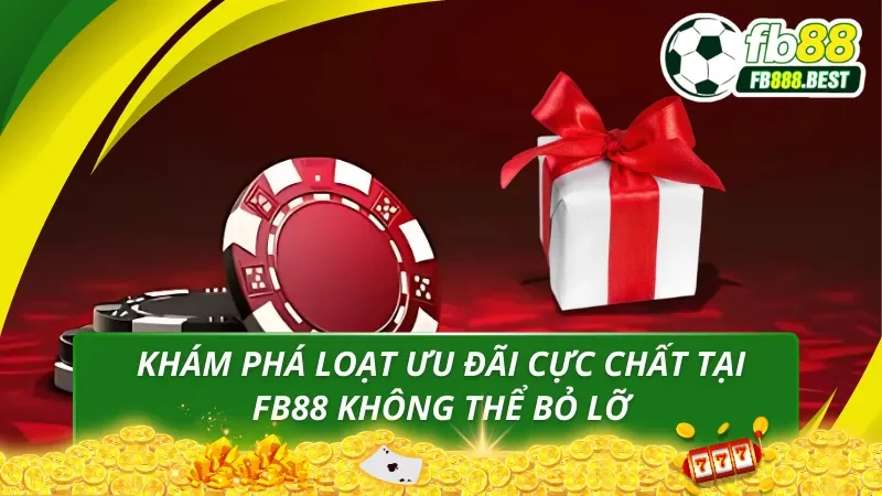 Những chương trình khuyến mãi hấp dẫn chỉ có tại FB88