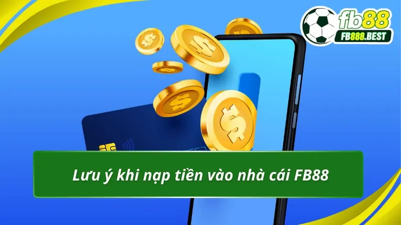 Một số lưu ý khi nạp tiền FB88 anh em cần nắm