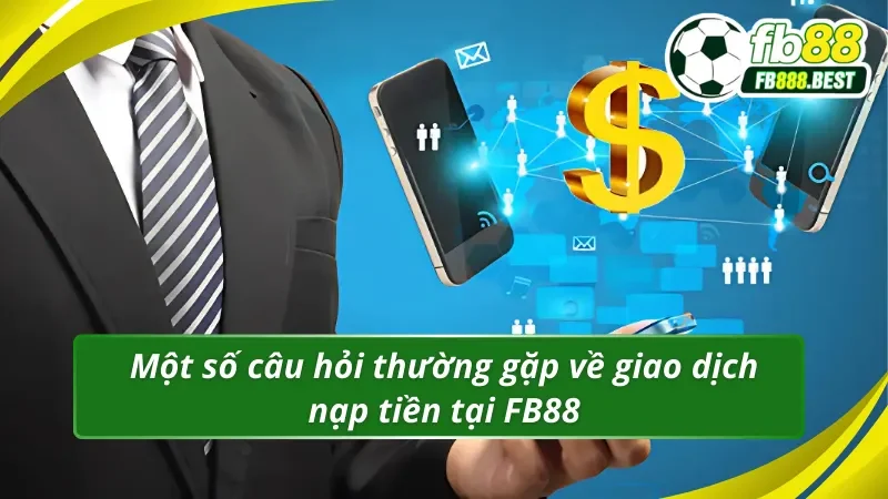 Những câu hỏi thường gặp khi nạp tiền FB88